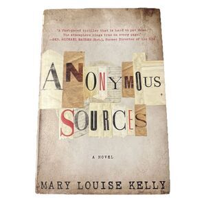 Anonymous Sources by Mary Louise Kelly 2013 HC DJ First Gallery Edition